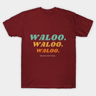 Waloo means nothing T-Shirt